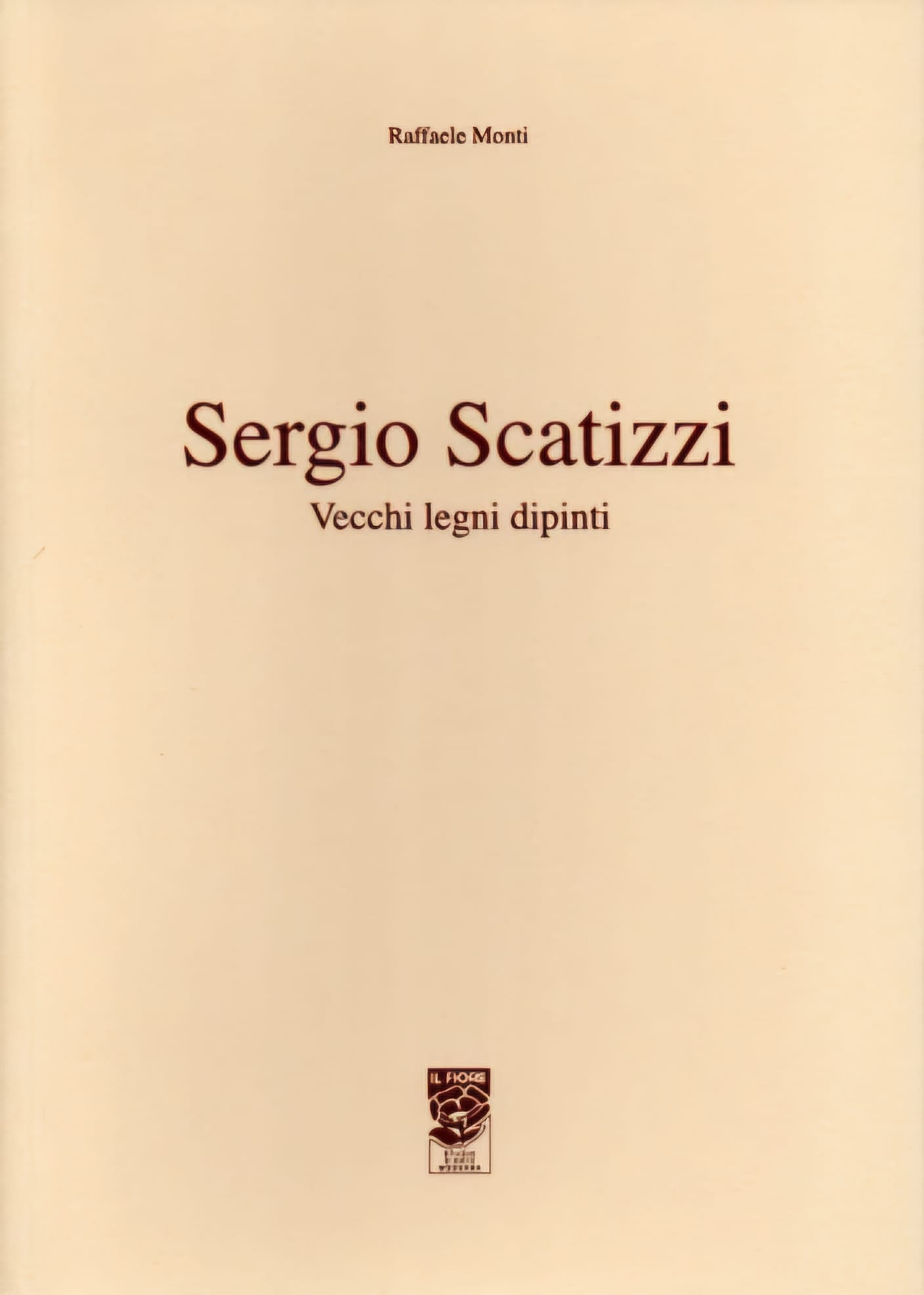 Sergio Scatizzi, Vecchi legni dipinti, Studio d'Arte Moderna Il Fiore, 2005